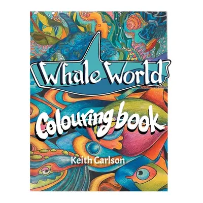 "Whale World: Colouring Book" - "" ("Carlson Keith")