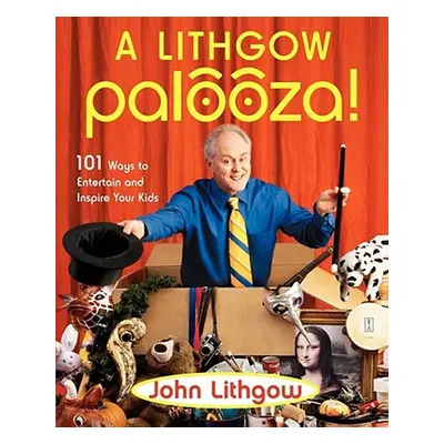 "A Lithgow Palooza!: 101 Ways to Entertain and Inspire Your Kids" - "" ("Lithgow John")