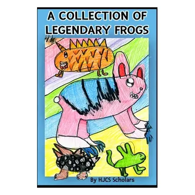 "A Collection of Legendary Frogs" - "" ("Scholars Hjcs")