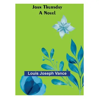 "Joan Thursday" - "" ("Louis Joseph Vance")