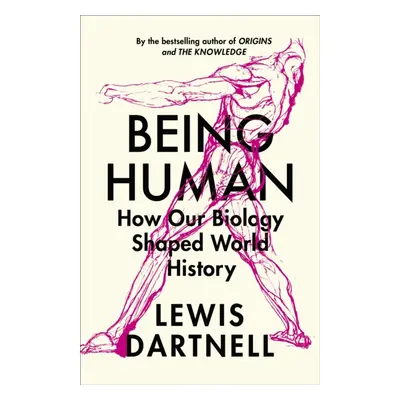 "Being Human" - "How our biology shaped world history" ("Dartnell Lewis")