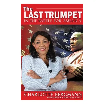 "The Last Trumpet: In the Battle for America" - "" ("Bergmann Charlotte")