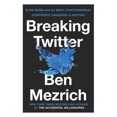 "Breaking Twitter" - "Elon Musk and the Most Controversial Corporate Takeover in History" ("Mezr