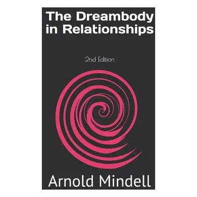 "The Dreambody in Relationships: 2nd Edition" - "" ("Mindell Arnold")