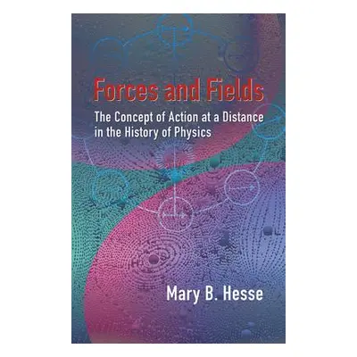 "Forces and Fields: The Concept of Action at a Distance in the History of Physics" - "" ("Hesse 