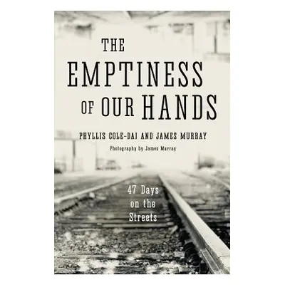 "The Emptiness of Our Hands: 47 Days on the Streets" - "" ("Murray James")