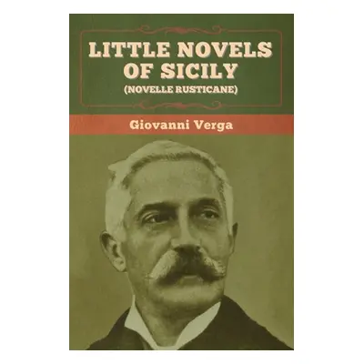 "Little Novels of Sicily (Novelle Rusticane)" - "" ("Verga Giovanni")