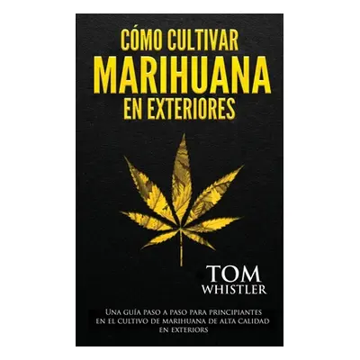 "Cmo cultivar marihuana en exteriores: Una gua paso a paso para principiantes en el cultivo de m