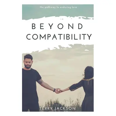 "Beyond Compatibility: The Pathway to Enduring Love" - "" ("Jackson Terry")