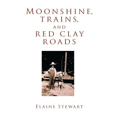 "Moonshine, Trains, and Red Clay Roads" - "" ("Stewart Elaine")