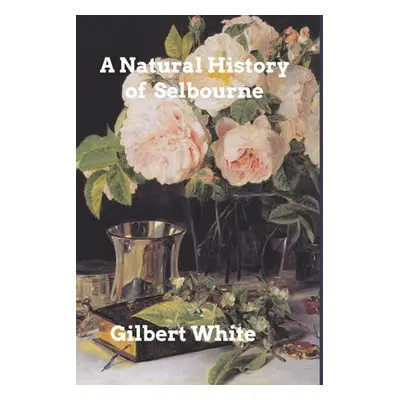 "The Natural History of Selbourne" - "" ("White Gilbert")