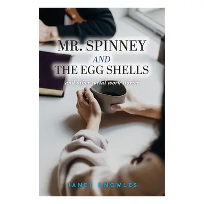 "Mr. Spinney and the Egg Shells: and other social work stories" - "" ("Knowles Janet")