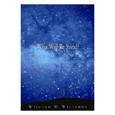 "Who Will Be Saved?" - "" ("Willimon William H.")