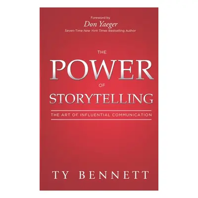 "The Power of Storytelling: The Art of Influential Communication" - "" ("Bennett Ty")