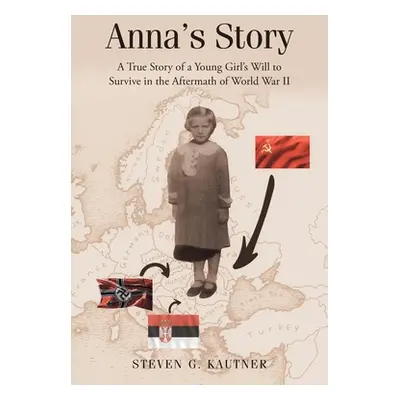 "Anna's Story: A True Story of a Young Girl's Will to Survive in the Aftermath of World War II" 