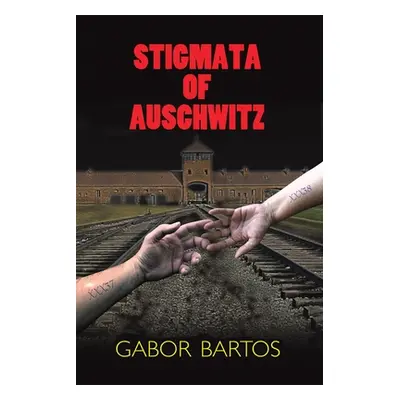 "Stigmata of Auschwitz" - "" ("Bartos Gabor")