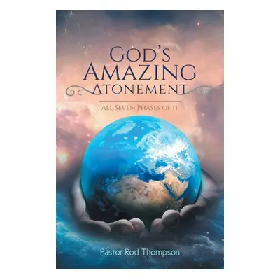 "God's Amazing Atonement: All Seven Phases of It" - "" ("Thompson Pastor Rod")