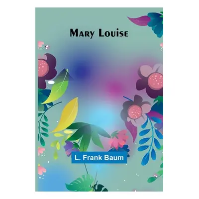 "Mary Louise" - "" ("Frank Baum L.")