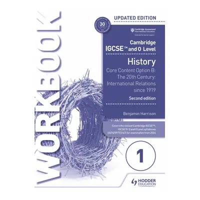 "Cambridge IGCSE and O Level History Workbook 1 - Core content Option B: The 20th century: Inter