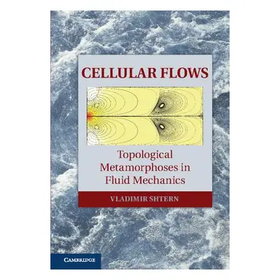 "Cellular Flows: Topological Metamorphoses in Fluid Mechanics" - "" ("Shtern Vladimir")