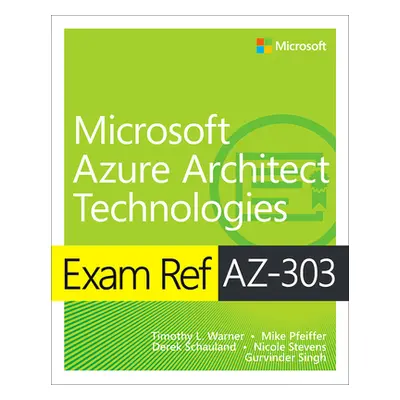 "Exam Ref Az-303 Microsoft Azure Architect Technologies" - "" ("Pfeiffer Mike")