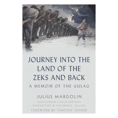 "Journey Into the Land of the Zeks and Back: A Memoir of the Gulag" - "" ("Margolin Julius")