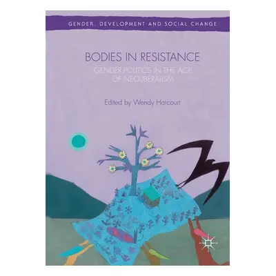 "Bodies in Resistance: Gender and Sexual Politics in the Age of Neoliberalism" - "" ("Harcourt W