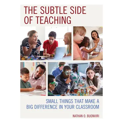 "The Subtle Side of Teaching: Small Things That Make a Big Difference in Your Classroom" - "" ("