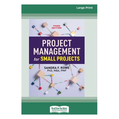 "Project Management for Small Projects, Third Edition: (16pt Large Print Edition)" - "" ("Rowe S