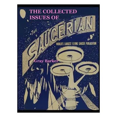 "The Collected Issues of The Saucerian: World's Largest Flying Saucer Publication" - "" ("Barker