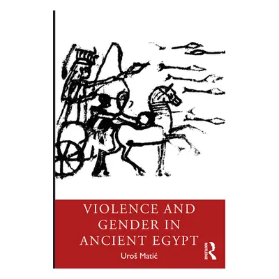 "Violence and Gender in Ancient Egypt" - "" ("Matic Uros")