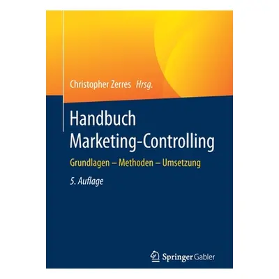 "Handbuch Marketing-Controlling: Grundlagen - Methoden - Umsetzung" - "" ("Zerres Christopher")