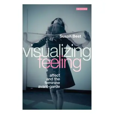 "Visualizing Feeling: Affect and the Feminine Avant-garde" - "" ("Best Susan")