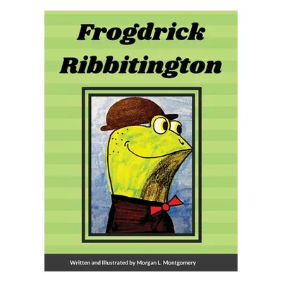 "Frogdrick Ribbitington" - "" ("Montgomery Morgan")