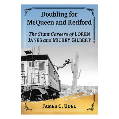 "Doubling for McQueen and Redford: The Stunt Careers of Loren Janes and Mickey Gilbert" - "" ("U