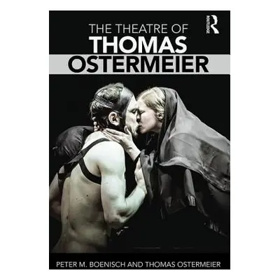 "The Theatre of Thomas Ostermeier" - "" ("Boenisch Peter M.")