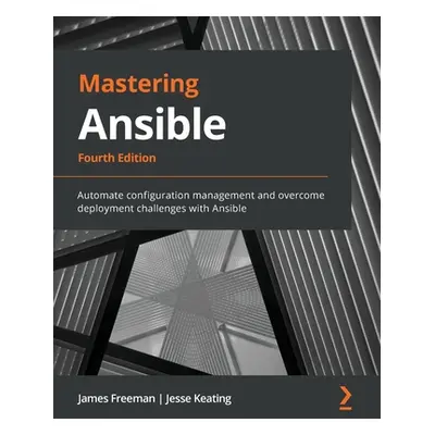 "Mastering Ansible - Fourth Edition: Automate configuration management and overcome deployment c