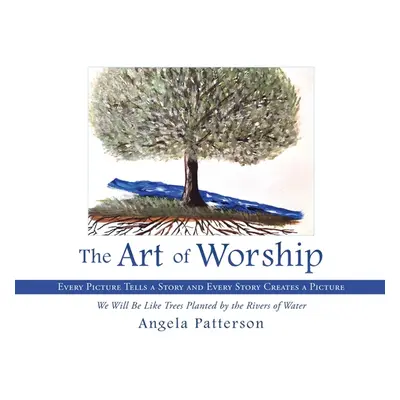 "The Art of Worship: Every Picture Tells a Story and Every Story Creates a Picture" - "" ("Patte