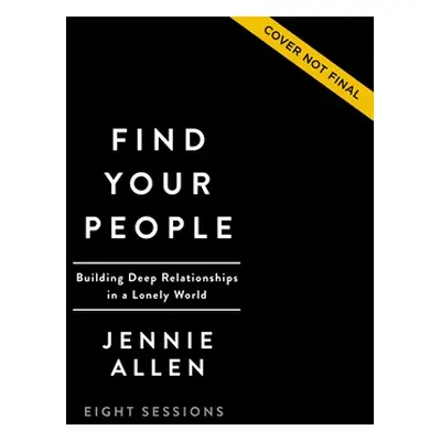 "Find Your People Curriculum Kit: Building Deep Community in a Lonely World" - "" ("Allen Jennie