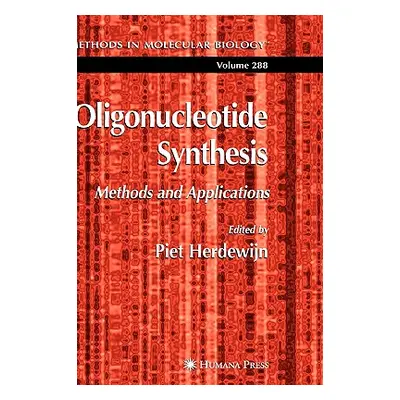 "Oligonucleotide Synthesis: Methods and Applications" - "" ("Herdewijn Piet")