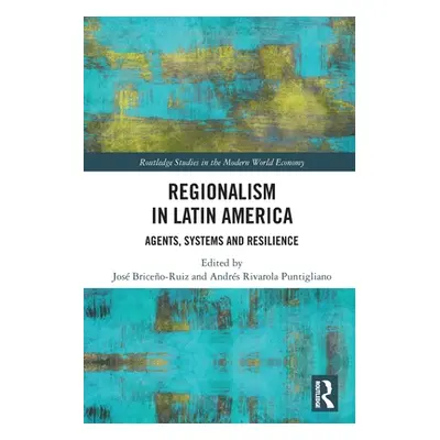 "Regionalism in Latin America: Agents, Systems and Resilience" - "" ("Briceo-Ruiz Jos")