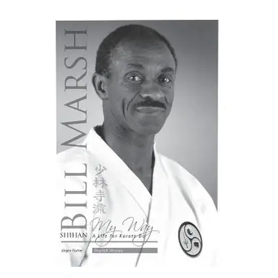 "Shihan Bill Marsh, English Version: A Life for Karate Do" - "" ("Fischer Jrgen")