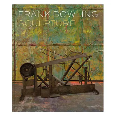 "Frank Bowling: Sculpture" - "" ("Bowling Frank")