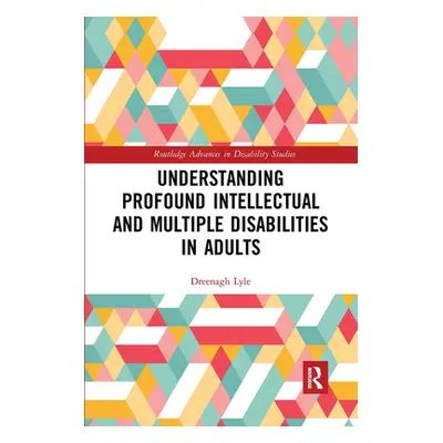 "Understanding Profound Intellectual and Multiple Disabilities in Adults" - "" ("Lyle Dreenagh")