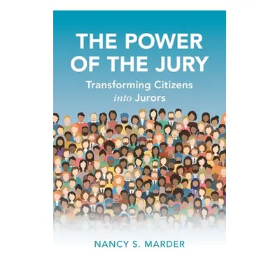 "The Power of the Jury: Transforming Citizens Into Jurors" - "" ("Marder Nancy S.")