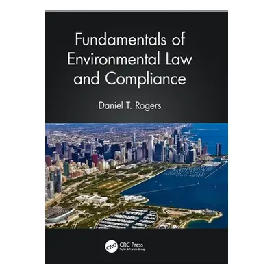 "Fundamentals of Environmental Law and Compliance" - "" ("Rogers Daniel T.")