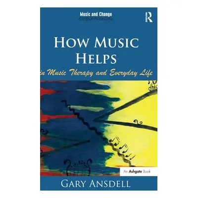 "How Music Helps in Music Therapy and Everyday Life. by Gary Ansdell" - "" ("Ansdell Gary")