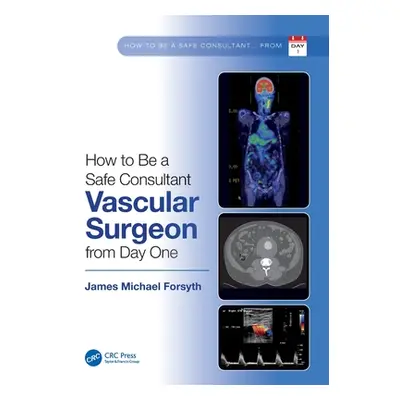 "How to Be a Safe Consultant Vascular Surgeon from Day One: The Unofficial Guide to Passing the 