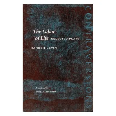 "The Labor of Life: Selected Plays" - "" ("Levin Hanoch")