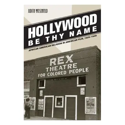 "Hollywood Be Thy Name: African American Religion in American Film, 1929-1949" - "" ("Weisenfeld